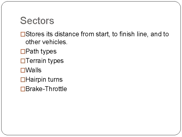 Sectors �Stores its distance from start, to finish line, and to other vehicles. �Path