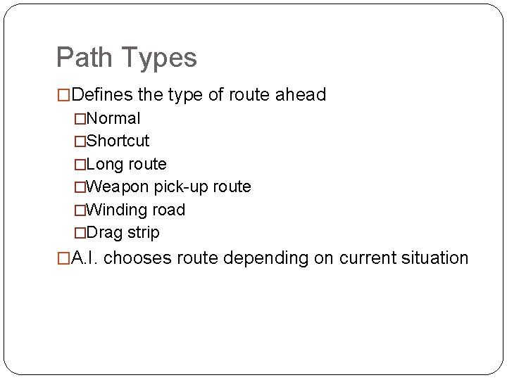 Path Types �Defines the type of route ahead �Normal �Shortcut �Long route �Weapon pick-up