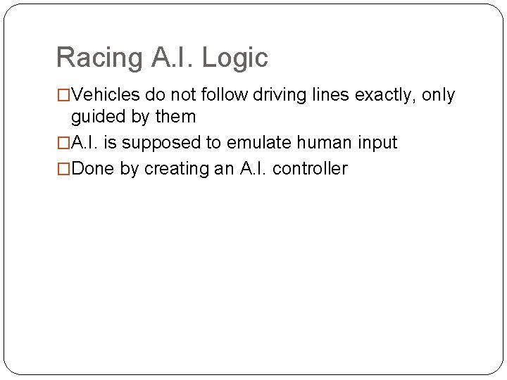 Racing A. I. Logic �Vehicles do not follow driving lines exactly, only guided by