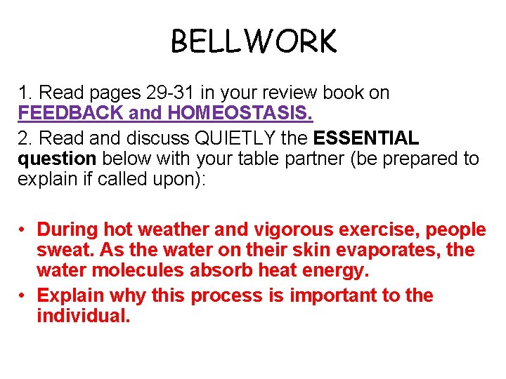 BELLWORK 1. Read pages 29 -31 in your review book on FEEDBACK and HOMEOSTASIS.