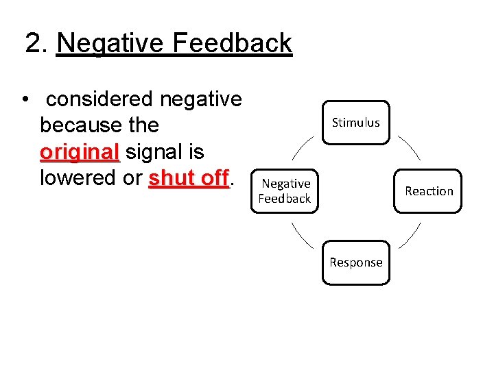 2. Negative Feedback • considered negative because the original signal is lowered or shut