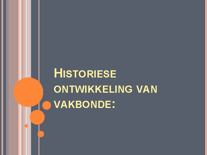 HISTORIESE ONTWIKKELING VAN VAKBONDE: 
