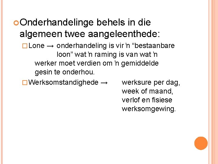  Onderhandelinge behels in die algemeen twee aangeleenthede: � Lone → onderhandeling is vir