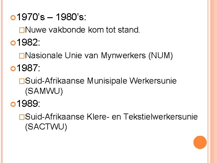  1970’s – 1980’s: �Nuwe vakbonde kom tot stand. 1982: �Nasionale Unie van Mynwerkers