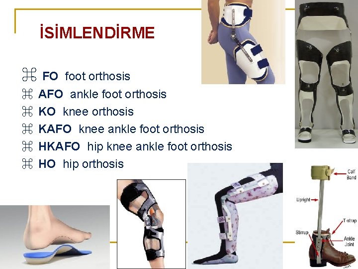 İSİMLENDİRME ⌘ FO ⌘ ⌘ ⌘ foot orthosis AFO ankle foot orthosis KO knee