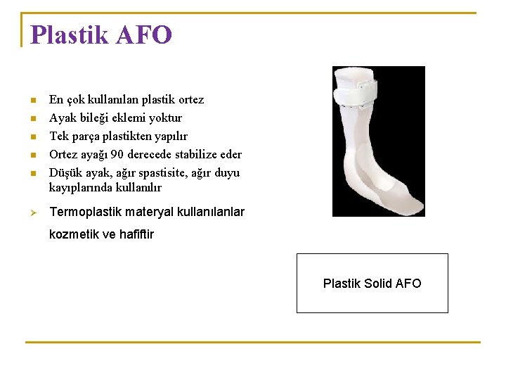 Plastik AFO n n n Ø En çok kullanılan plastik ortez Ayak bileği eklemi