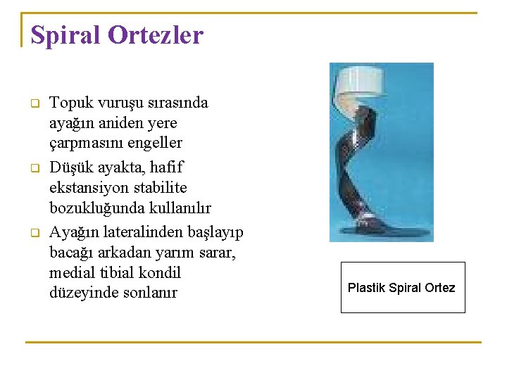 Spiral Ortezler q q q Topuk vuruşu sırasında ayağın aniden yere çarpmasını engeller Düşük