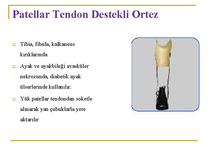 Patellar Tendon Destekli Ortez q Tibia, fibula, kalkaneus kırıklarında q Ayak ve ayakbileği avasküler