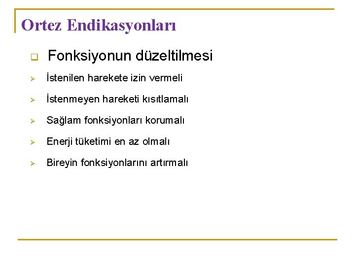 Ortez Endikasyonları q Fonksiyonun düzeltilmesi Ø İstenilen harekete izin vermeli Ø İstenmeyen hareketi kısıtlamalı