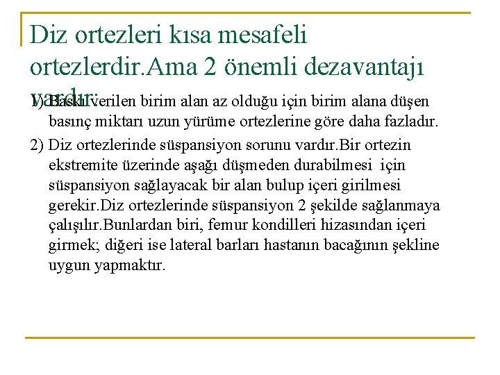 Diz ortezleri kısa mesafeli ortezlerdir. Ama 2 önemli dezavantajı 1) Baskı verilen birim alan