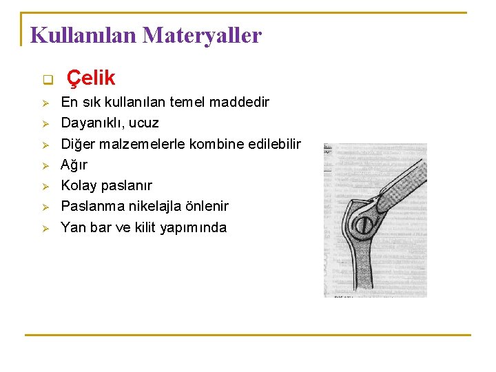 Kullanılan Materyaller q Ø Ø Ø Ø Çelik En sık kullanılan temel maddedir Dayanıklı,