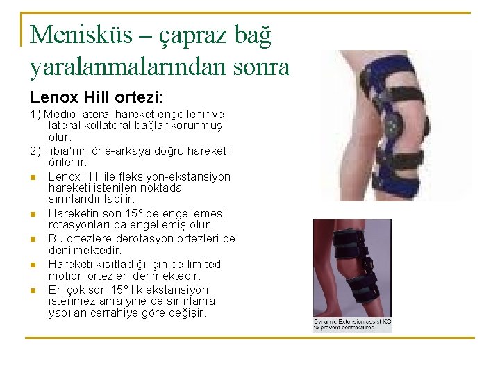 Menisküs – çapraz bağ yaralanmalarından sonra Lenox Hill ortezi: 1) Medio-lateral hareket engellenir ve