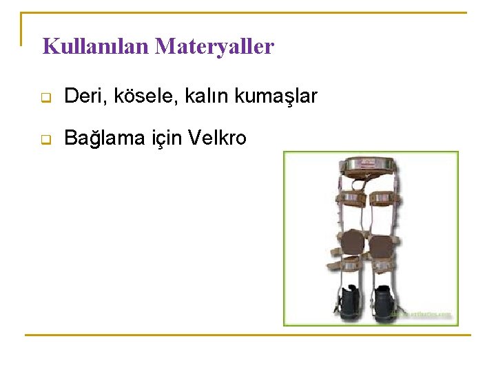 Kullanılan Materyaller q Deri, kösele, kalın kumaşlar q Bağlama için Velkro 