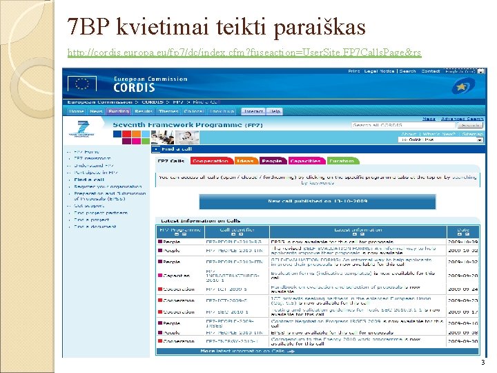 7 BP kvietimai teikti paraiškas http: //cordis. europa. eu/fp 7/dc/index. cfm? fuseaction=User. Site. FP