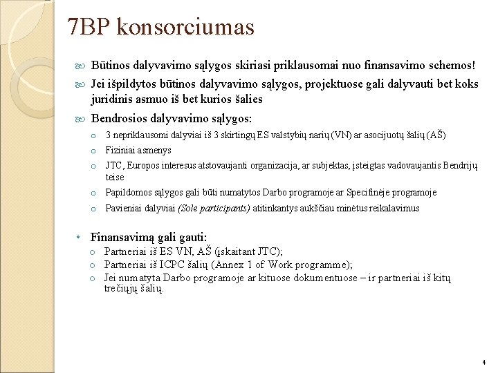 7 BP konsorciumas Būtinos dalyvavimo sąlygos skiriasi priklausomai nuo finansavimo schemos! Jei išpildytos būtinos