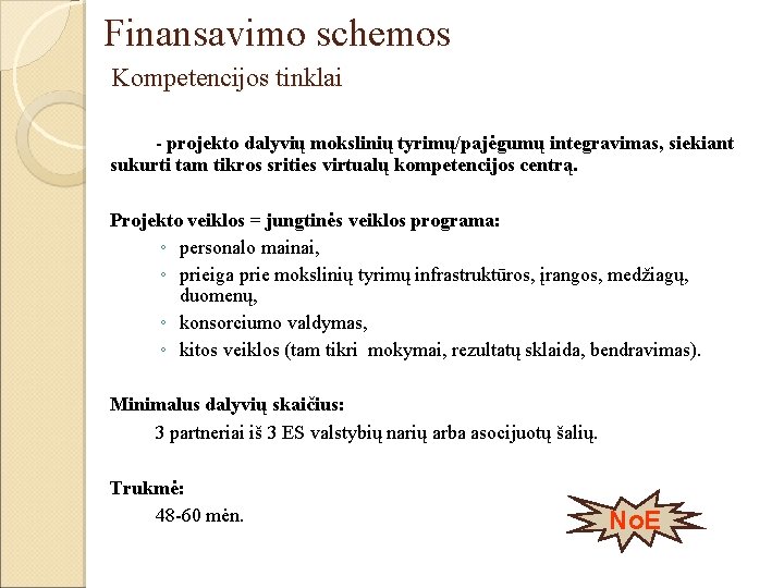 Finansavimo schemos Kompetencijos tinklai - projekto dalyvių mokslinių tyrimų/pajėgumų integravimas, siekiant sukurti tam tikros