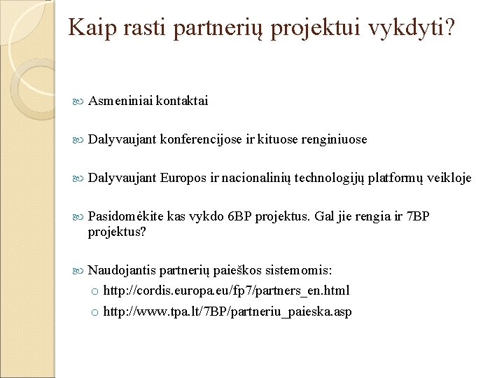Kaip rasti partnerių projektui vykdyti? Asmeniniai kontaktai Dalyvaujant konferencijose ir kituose renginiuose Dalyvaujant Europos