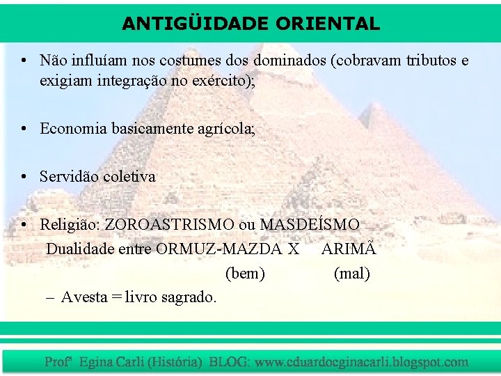 ANTIGÜIDADE ORIENTAL • Não influíam nos costumes dominados (cobravam tributos e exigiam integração no