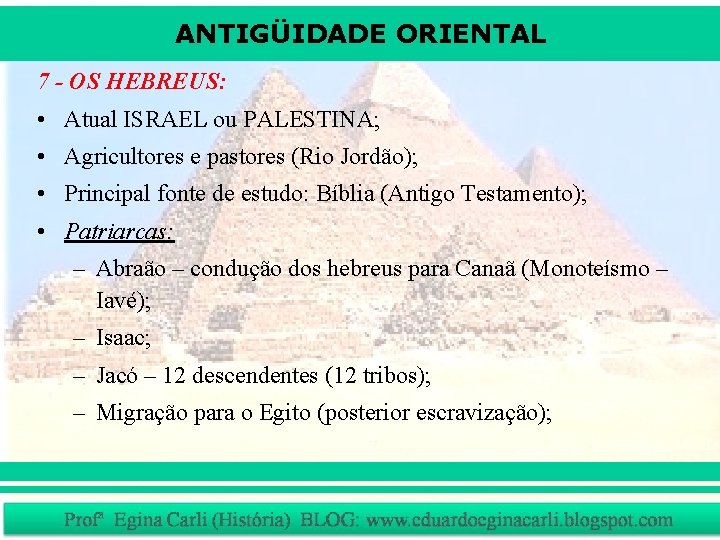 ANTIGÜIDADE ORIENTAL 7 - OS HEBREUS: • Atual ISRAEL ou PALESTINA; • Agricultores e