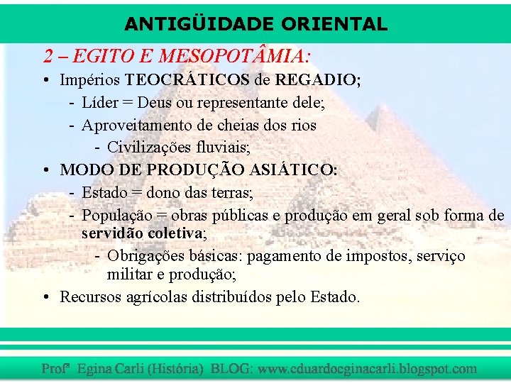 ANTIGÜIDADE ORIENTAL 2 – EGITO E MESOPOT MIA: • Impérios TEOCRÁTICOS de REGADIO; -