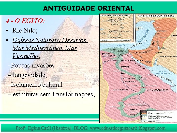 ANTIGÜIDADE ORIENTAL 4 - O EGITO: • Rio Nilo; • Defesas Naturais: Desertos, Mar