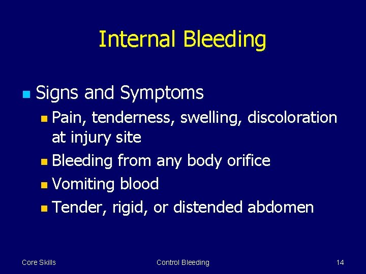 Internal Bleeding n Signs and Symptoms n Pain, tenderness, swelling, discoloration at injury site