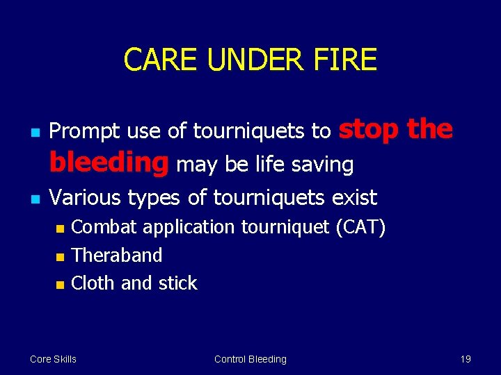 CARE UNDER FIRE n n Prompt use of tourniquets to stop bleeding may be