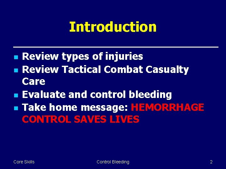 Introduction n n Review types of injuries Review Tactical Combat Casualty Care Evaluate and