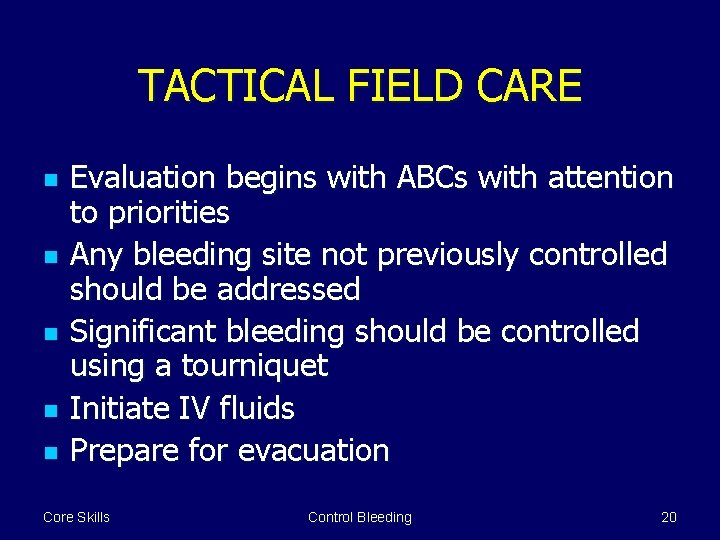 TACTICAL FIELD CARE n n n Evaluation begins with ABCs with attention to priorities