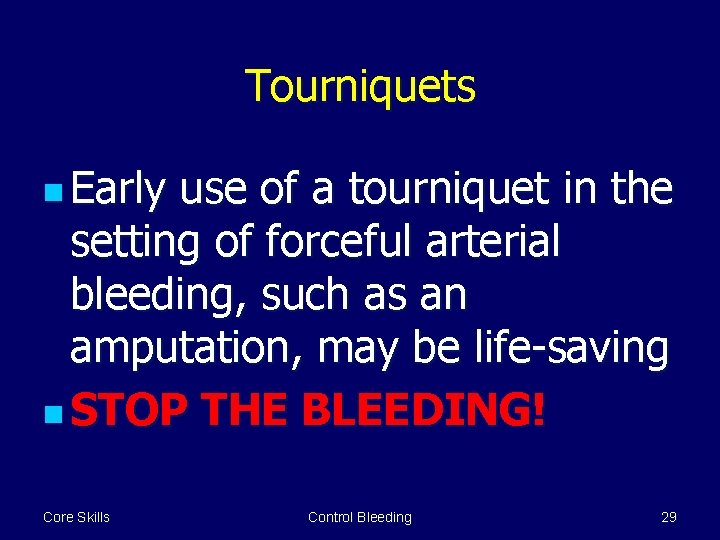 Tourniquets n Early use of a tourniquet in the setting of forceful arterial bleeding,