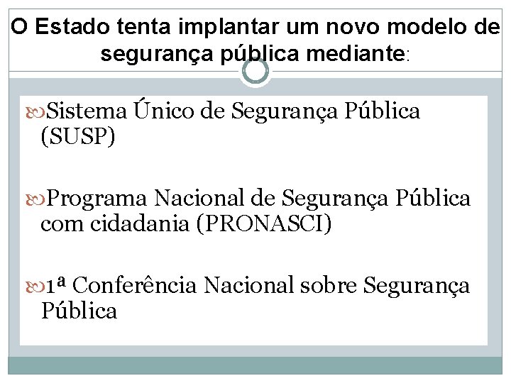 O Estado tenta implantar um novo modelo de segurança pública mediante: Sistema Único de