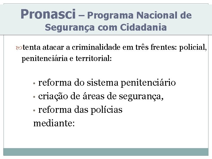 Pronasci – Programa Nacional de Segurança com Cidadania tenta atacar a criminalidade em três Pronasci – Programa Nacional de Segurança com Cidadania tenta atacar a criminalidade em três