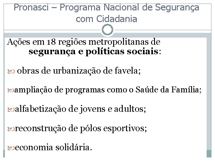 Pronasci – Programa Nacional de Segurança com Cidadania Ações em 18 regiões metropolitanas de Pronasci – Programa Nacional de Segurança com Cidadania Ações em 18 regiões metropolitanas de