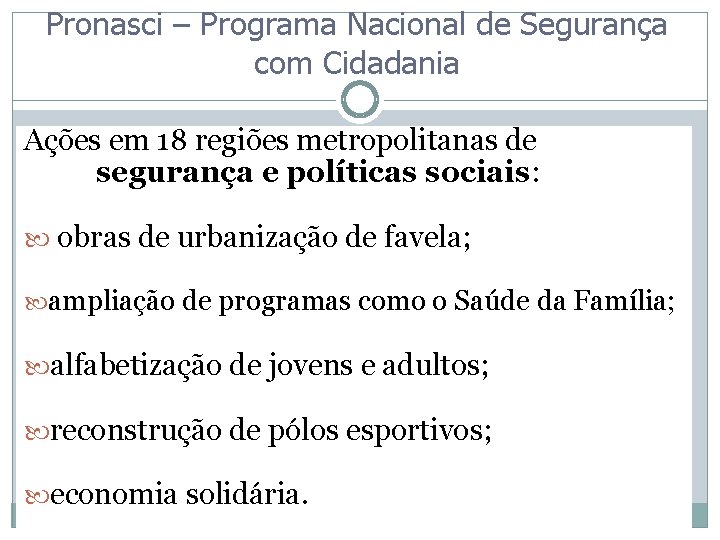 Pronasci – Programa Nacional de Segurança com Cidadania Ações em 18 regiões metropolitanas de