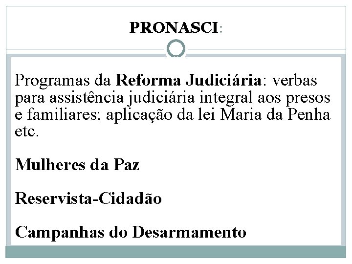 PRONASCI: Programas da Reforma Judiciária: verbas para assistência judiciária integral aos presos e familiares; PRONASCI: Programas da Reforma Judiciária: verbas para assistência judiciária integral aos presos e familiares;