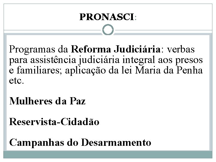 PRONASCI: Programas da Reforma Judiciária: verbas para assistência judiciária integral aos presos e familiares;