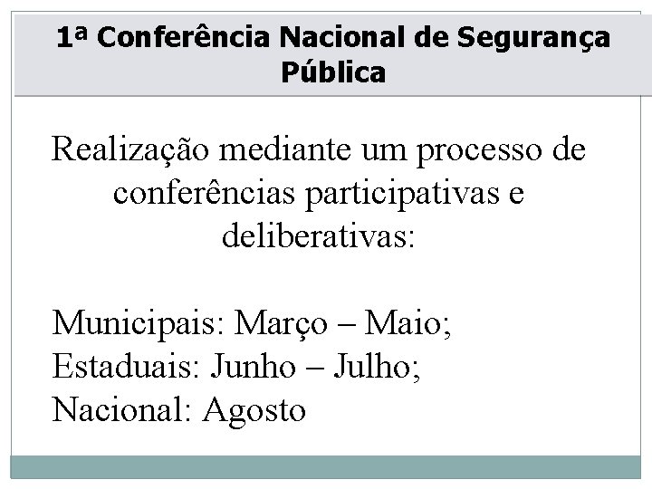 1ª Conferência Nacional de Segurança Pública Realização mediante um processo de conferências participativas e