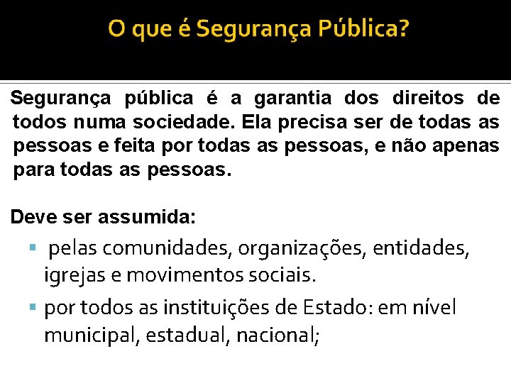 Segurança pública é a garantia dos direitos de todos numa sociedade. Ela precisa ser