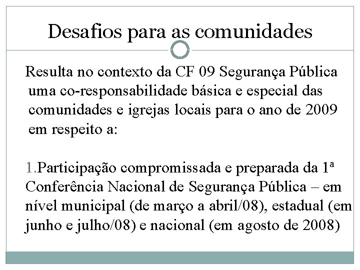 Desafios para as comunidades Resulta no contexto da CF 09 Segurança Pública uma co-responsabilidade Desafios para as comunidades Resulta no contexto da CF 09 Segurança Pública uma co-responsabilidade