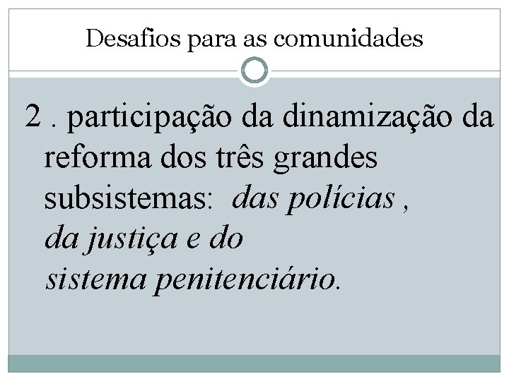 Desafios para as comunidades 2. participação da dinamização da reforma dos três grandes subsistemas: Desafios para as comunidades 2. participação da dinamização da reforma dos três grandes subsistemas: