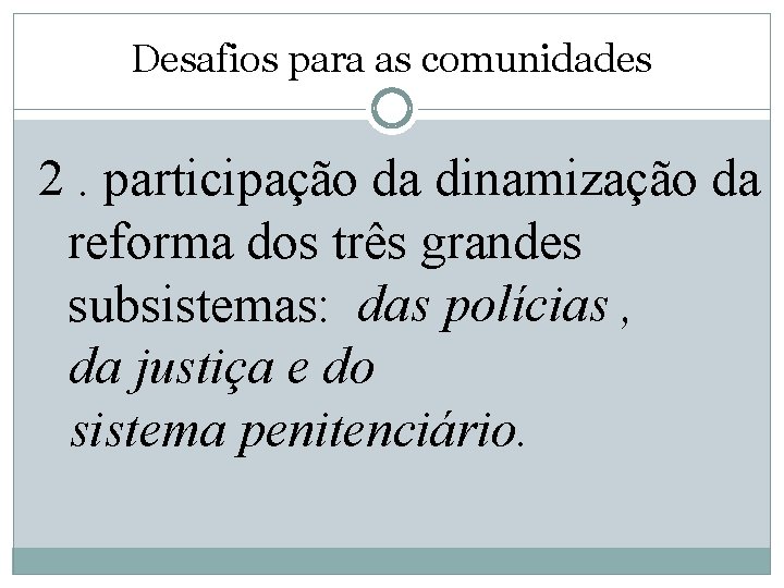 Desafios para as comunidades 2. participação da dinamização da reforma dos três grandes subsistemas: