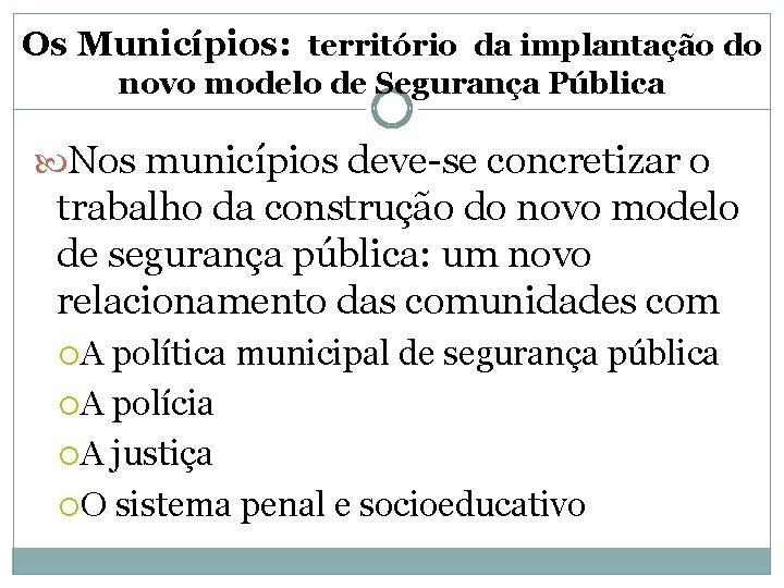 Os Municípios: território da implantação do novo modelo de Segurança Pública Nos municípios deve-se Os Municípios: território da implantação do novo modelo de Segurança Pública Nos municípios deve-se