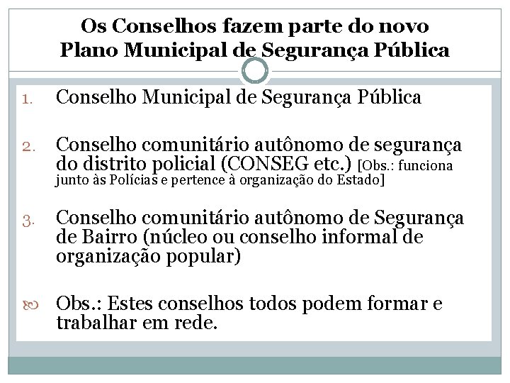 Os Conselhos fazem parte do novo Plano Municipal de Segurança Pública 1. Conselho Municipal Os Conselhos fazem parte do novo Plano Municipal de Segurança Pública 1. Conselho Municipal