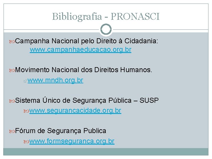 Bibliografia - PRONASCI Campanha Nacional pelo Direito à Cidadania: www. campanhaeducacao. org. br Movimento