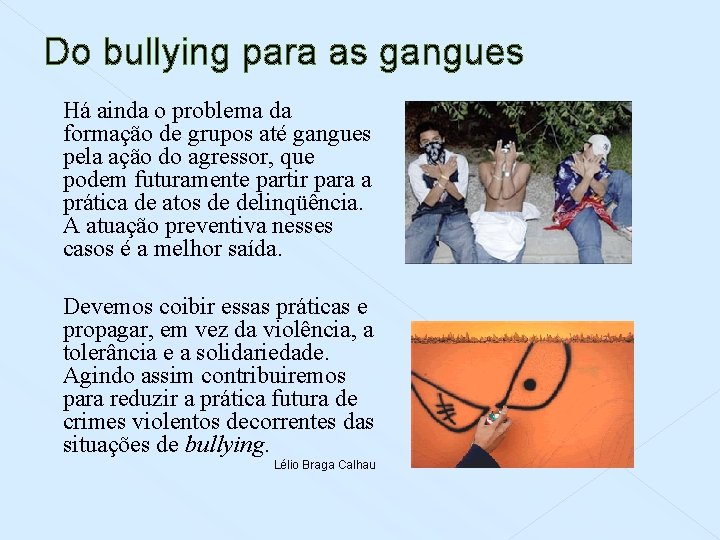 Do bullying para as gangues Há ainda o problema da formação de grupos até
