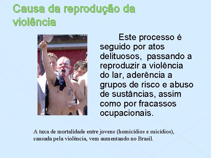 Causa da reprodução da violência Este processo é seguido por atos delituosos, passando a