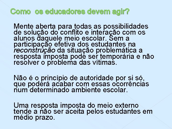 Como os educadores devem agir? Mente aberta para todas as possibilidades de solução do