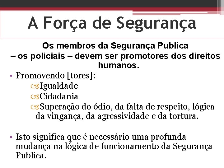 A Força de Segurança Os membros da Segurança Publica – os policiais – devem