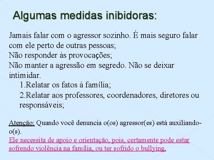 Algumas medidas inibidoras: Jamais falar com o agressor sozinho. É mais seguro falar com Algumas medidas inibidoras: Jamais falar com o agressor sozinho. É mais seguro falar com