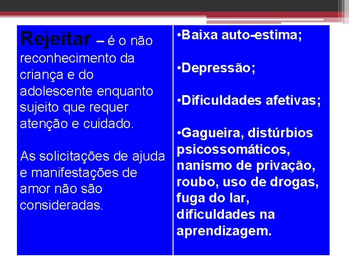 Rejeitar – é o não reconhecimento da criança e do adolescente enquanto sujeito que